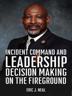 cover image of Incident Command and Leadership Decision Making on the Fireground